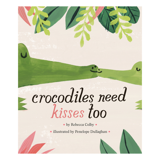 Crocodiles Need Kisses Too Book
