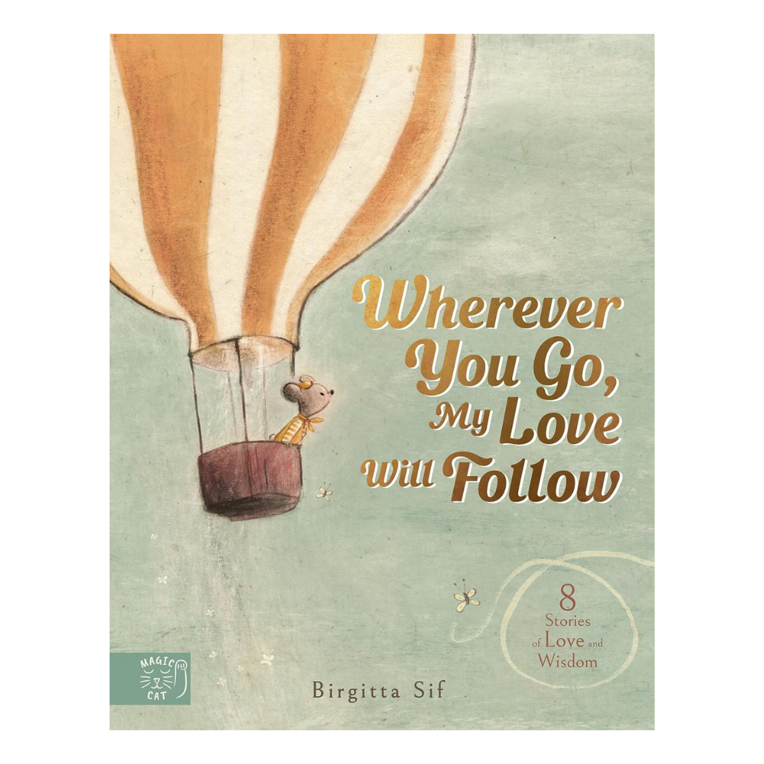 Wherever You Go, My Love Will Follow: 8 Stories of Love and Wisdom