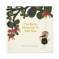 I've Been Meaning To Tell You - Book